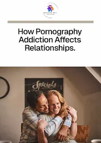 How Pornography Addiction Affects Relationships| Becoming Well Institute